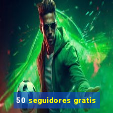 50 seguidores gratis
